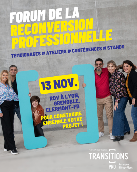 Forum de la reconversion professionnelle Témoignages # Ateliers # Conférences # stands - 13 nov. RDV à Lyon, Grenoble, Clermont-Fd pour construire ensemble votre projet ! Partenaire d'avenir Transitions Pro Auvergne-Rhône-Alpes