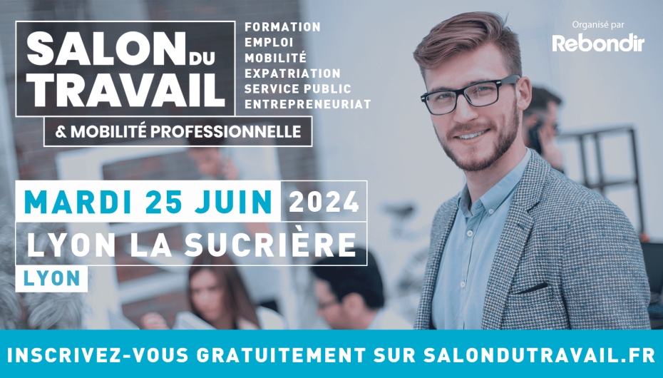 Salon du travail et mobilité professionnelle - formation, emploi, mobilité, expatriation, service public, entrepreneuriat - organisé par Rebondir - Mardi 25 juin 2024 Lyon La Sucrière Lyon - Inscrivez-vous gratuitement sur salondutravail.fr
